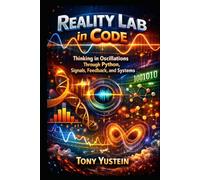 Reality Lab in Code: Thinking in Oscillations Through Python, Signals, Feedback, and Systems