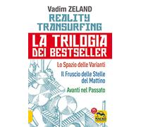 Reality transurfing. La trilogia: Lo spazio delle varianti-Il fruscio delle stelle del mattino-Avanti nel passato (Nuova saggezza)