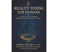 Reality Tuning for Humans: An Introduction to the Telari Method of Quantum Meditation (The Eidara Continuum Series)