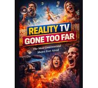 Reality TV Gone Too Far: The Most Controversial Shows Ever Aired:: A Narrative History (Most Interesting History - Outside the Text Book)