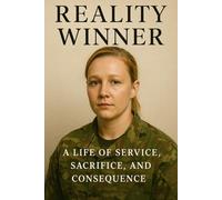 Reality Winner : A Life of Service , Sacrifice , and Consequence