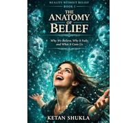 REALITY WITHOUT BELIEF SERIES - BOOK I - The Anatomy Of Belief: Why We Believe, Why It Fails, and What It Costs Us