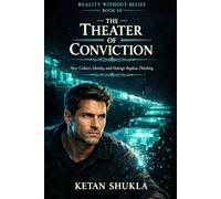 REALITY WITHOUT BELIEF SERIES - BOOK III - The Theater Of Conviction: How Culture, Identity, and Outrage Replace Thinking