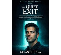 REALITY WITHOUT BELIEF SERIES - BOOK V - The Quiet Exit: Freedom, Loneliness, Death, and What Remains