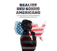 REALIZE SEU SONHO AMERICANO: O GUIA COMPLETO PARA IMIGRAÇÃO DESCOMPLICADA NOS EUA
