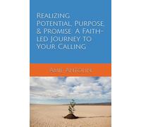 Realizing Potential, Purpose, & Promise: A Faith-led Journey to Your Calling