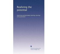 Realizing the potential: Improving postsecondary teaching, learning and assessment