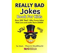 Really BAD Jokes For Kids: Over 200 Hilarious Knock-Knock Jokes, Silly Puns, and Cheesy Humor for Kids Ages 6 -12 | A Clean, Funny Bad Jokes Book for Kids to Love and make them LAUGH