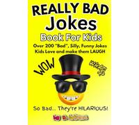 Really BAD Jokes For Kids: Over 200 Hilarious Knock-Knock Jokes, Silly Puns, and Cheesy Humor for Kids Ages 6 -12 | A Clean, Funny Bad Jokes Book for Kids to Love and make them LAUGH