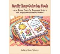 Really Easy Coloring Book: Large Simple Pages for Beginners, Seniors, and Anyone Who Loves to Unwind