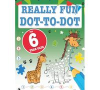 Really Fun Dot To Dot For 6 Year Olds: Fun, educational dot-to-dot puzzles for six year old children (Really Fun Activity Books For Kids)