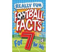 Really Fun Football Facts Book For 7 Year Olds: Illustrated Amazing Facts. The Ultimate Trivia Football Book For Kids (Activity Books For Kids)