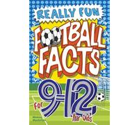 Really Fun Football Facts Book For 9-12 Year Olds: Illustrated Amazing Facts. The Ultimate Trivia Football Book For Kids