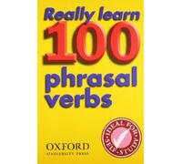 Really Learn 100 Phrasal Verbs: Learn the 100 most frequent and useful phrasal verbs in English in six easy steps. (Oxford Pocket English Idioms)
