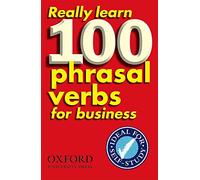 Really Learn 100 Phrasal Verbs for business: Learn 100 of the most frequent and useful phrasal verbs in the world of business. (Oxford Pocket English Idioms)