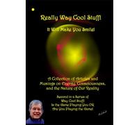 Really Way Cool Stuff! It Will Make You Smile!: A Collection of Articles and Musing on Energy, Consciousness, and the Nature of Our Reality Second in ... You Playing the Game! (Way Cool Books Series)