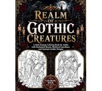 Realm of Gothic Creatures: A Dark Fantasy Coloring Book for Adults with Enchanted Beasts, Mythical Guardians, and Intricate Gothic Designs