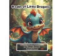 Realm of Little Dragons: A Whimsical Fantasy Coloring Book for All Ages