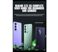 Realme C73 5G Complete User Guide for Beginners and Seniors: A Friendly, Easy-to-Follow Guide with Simple Instructions to Help Beginners and Seniors ... Guides to Mastering Your Devices and Apps)