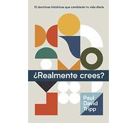 ¿Realmente crees?: 12 Doctrinas Históricas Que Cambiarán Tu Vida Diaria