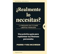 ¿Realmente lo necesitas?: La pregunta que te dará libertad financiera. Una práctica guía para replantear tus finanzas personales (Gestión del conocimiento)