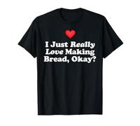 ¿Realmente me Encanta Hacer Pan Bien? Idea para Hornear Horno casero Camiseta