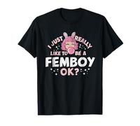 Realmente Me Gusta Ser Un Femboy Ok? Funny Femboy Camiseta