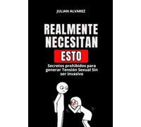Realmente Necesitan Esto: Secretos prohibidos para generar Tensión Sexual Sin ser invasivo: seducción, psicología oscura, manipulación emocional, manipulación psicológica, parejas