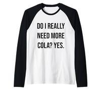 ¿Realmente Necesito más Cola? Sí, Gracioso Camiseta Manga Raglan
