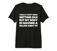 Realmente no me Importa envejecer Pero mi Cuerpo lo está Tomando Camiseta Premium