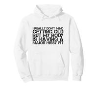 Realmente no me Importa envejecer Pero mi Cuerpo lo está Tomando Sudadera con Capucha