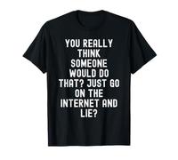 Realmente Piensas Que Alguien haría eso Simplemente IR en el Camiseta