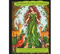 Realms of Fae & Fantasy: A Fantasy Coloring Book of Woodland Magic, Spirit Realms, Mythical Creatures, and Ethereal Beauty