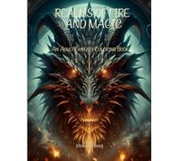 Realms of Fire and Magic: An Adult Fantasy Coloring Book of Dragons, Wizards, and Mythical Creatures (Realms of Fire and Magic Coloring Books)