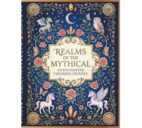 Realms of the Mythical: An Enchanted Coloring Journey for Adults (Mythical Beasts Collection)