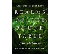 Realms of the Round Table: The Further Adventures of the Once and Future King