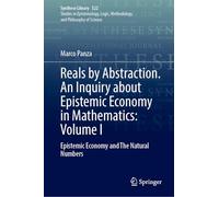 Reals by Abstraction. An Inquiry about Epistemic Economy in Mathematics: Volume I: Epistemic Economy and The Natural Numbers: 522 (Synthese Library, 522)