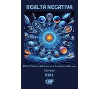 Realtà Negativa: Il lato Positivo dell'universo e la Scienza della non Esistenza