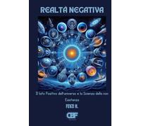 Realtà Negativa: Il lato Positivo dell'universo e la Scienza della non Esistenza