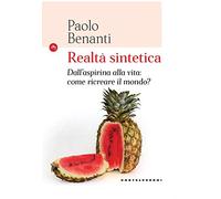 Realtà sintetica: Dall’aspirina alla vita: come ricreare il mondo? (Le Navi)