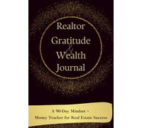 Realtor Gratitude and Abundance Journal: A 90-Day Mindset + Money Tracker for Real Estate Success