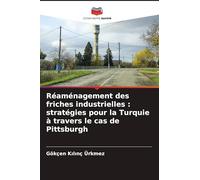 Réaménagement des friches industrielles: stratégies pour la Turquie à travers le cas de Pittsburgh
