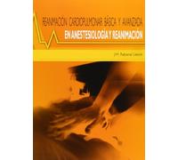 Reanimación cardiopulmonar básica y avanzada: en anestesiología y reanimación