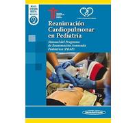 Reanimación Cardiopulmonar en Pediatría: Manual del programa de reanimación avanzada pediátrica (PRAP)