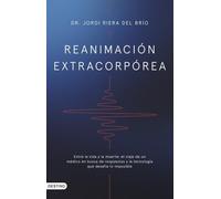 Reanimación extracorpórea: Entre la vida y la muerte: el viaje de un médico en busca de respuestas y la tecnología que desafía lo imposible. (Imago Mundi)