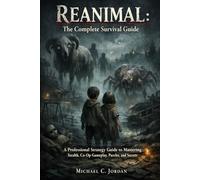 REANIMAL: The Complete Survival Guide: A Professional Strategy Guide to Mastering Stealth, Co-Op Gameplay, Puzzles, and Secrets