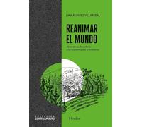 Reanimar el mundo: Alternativas filosóficas a la economía del crecimiento (Contrapunto)