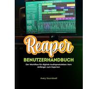 REAPER-BENUTZERHANDBUCH: Der Workflow für Anfänger und Experten in der digitalen Audioproduktion