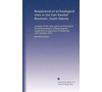 Reappraisal of archeological sites in the Fort Randall Reservoir, South Dakota: A project of the Inter-agency archeological and paleontological ... to appraisals of September 1947 and July 1953