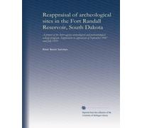 Reappraisal of archeological sites in the Fort Randall Reservoir, South Dakota. A project of the Inter-agency archeological and paleontological ... to appraisals of September 1947 and July 1953